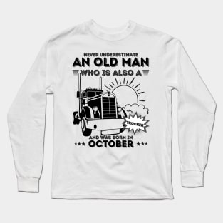 Never Underestimate An Old Man Who Is Also A Trucker And Was Born In October Long Sleeve T-Shirt